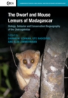 Dwarf and Mouse Lemurs of Madagascar : Biology, Behavior and Conservation Biogeography of the Cheirogaleidae - eBook