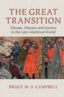 The Great Transition : Climate, Disease and Society in the Late-Medieval World - eBook