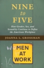 Nine to Five : How Gender, Sex, and Sexuality Continue to Define the American Workplace - eBook