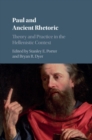 Paul and Ancient Rhetoric : Theory and Practice in the Hellenistic Context - eBook