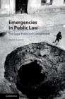 Emergencies in Public Law : The Legal Politics of Containment - eBook