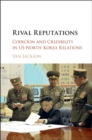 Rival Reputations : Coercion and Credibility in US-North Korea Relations - eBook