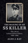 The Making of an SS Killer : The Life of Colonel Alfred Filbert, 1905-1990 - Book