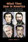 What They Saw in America : Alexis de Tocqueville, Max Weber, G. K. Chesterton, and Sayyid Qutb - Book