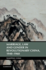 Marriage, Law and Gender in Revolutionary China, 1940-1960 - Book