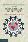 An Institutional Approach to the Responsibility to Protect - Book