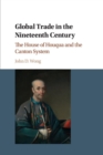 Global Trade in the Nineteenth Century : The House of Houqua and the Canton System - Book