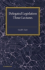 Delegated Legislation : Three Lectures - Book