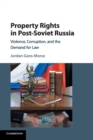 Property Rights in Post-Soviet Russia : Violence, Corruption, and the Demand for Law - Book