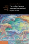 The Analogy between States and International Organizations - Book