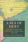 A Sea of Debt : Law and Economic Life in the Western Indian Ocean, 1780-1950 - Book