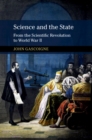 Science and the State : From the Scientific Revolution to World War II - Book