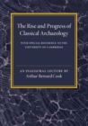 The Rise and Progress of Classical Archaeology : With Special Reference to The University of Cambridge - Book