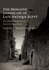 The Monastic Landscape of Late Antique Egypt : An Archaeological Reconstruction - Book