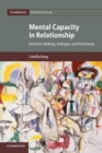 Mental Capacity in Relationship : Decision-Making, Dialogue, and Autonomy - Book