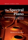 The Spectral Piano : From Liszt, Scriabin, and Debussy to the Digital Age - Book