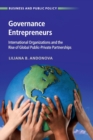 Governance Entrepreneurs : International Organizations and the Rise of Global Public-Private Partnerships - Book