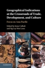 Geographical Indications at the Crossroads of Trade, Development, and Culture : Focus on Asia-Pacific - Book