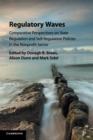 Regulatory Waves : Comparative Perspectives on State Regulation and Self-Regulation Policies in the Nonprofit Sector - Book