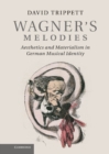 Wagner's Melodies : Aesthetics and Materialism in German Musical Identity - Book