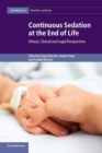 Continuous Sedation at the End of Life : Ethical, Clinical and Legal Perspectives - Book