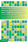 Mastering Single Best Answer Questions for the Part 2 MRCOG Examination : An Evidence-Based Approach - Book