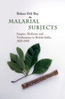 Malarial Subjects : Empire, Medicine and Nonhumans in British India, 1820-1909 - Book