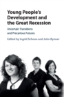 Young People's Development and the Great Recession : Uncertain Transitions and Precarious Futures - Book