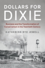 Dollars for Dixie : Business and the Transformation of Conservatism in the Twentieth Century - Book
