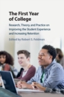 The First Year of College : Research, Theory, and Practice on Improving the Student Experience and Increasing Retention - Book