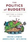 The Politics of Budgets : Getting a Piece of the Pie - Book