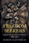 Freedom Seekers : Fugitive Slaves in North America, 1800-1860 - Book