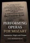 Performing Operas for Mozart : Impresarios, Singers and Troupes - Book