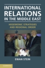 International Relations in the Middle East : Hegemonic Strategies and Regional Order - Book
