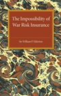 The Impossibility of War Risk Insurance : A Paper Read before the Insurance Institute of London on 15th March 1938 - Book
