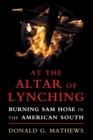 At the Altar of Lynching : Burning Sam Hose in the American South - Book