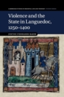 Violence and the State in Languedoc, 1250-1400 - Book