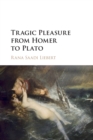 Tragic Pleasure from Homer to Plato - Book