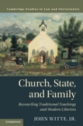 Church, State, and Family : Reconciling Traditional Teachings and Modern Liberties - Book