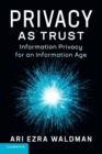 Privacy as Trust : Information Privacy for an Information Age - Book