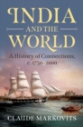 India and the World : A History of Connections, c. 1750-2000 - Book