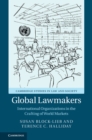 Global Lawmakers : International Organizations in the Crafting of World Markets - Book