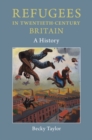 Refugees in Twentieth-Century Britain : A History - Book