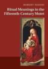 Ritual Meanings in the Fifteenth-Century Motet - Book