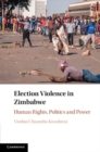 Election Violence in Zimbabwe : Human Rights, Politics and Power - Book