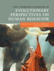 The Cambridge Handbook of Evolutionary Perspectives on Human Behavior - Book
