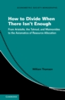 How to Divide When There Isn't Enough : From Aristotle, the Talmud, and Maimonides to the Axiomatics of Resource Allocation - Book