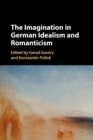 The Imagination in German Idealism and Romanticism - Book