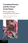 Transitional Justice and the Former Soviet Union : Reviewing the Past, Looking toward the Future - Book