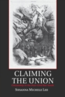 Claiming the Union : Citizenship in the Post-Civil War South - Book